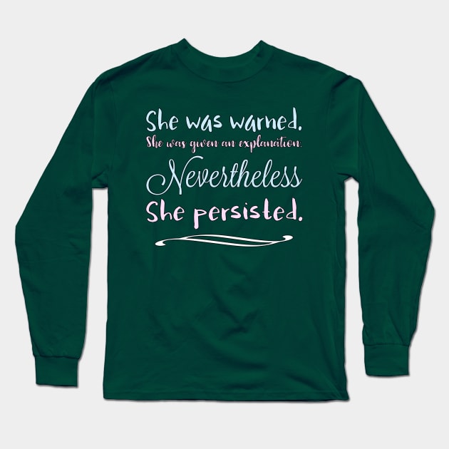 She Was Warned Nevertheless She Persisted by Basement Mastermind Long Sleeve T-Shirt by BasementMaster